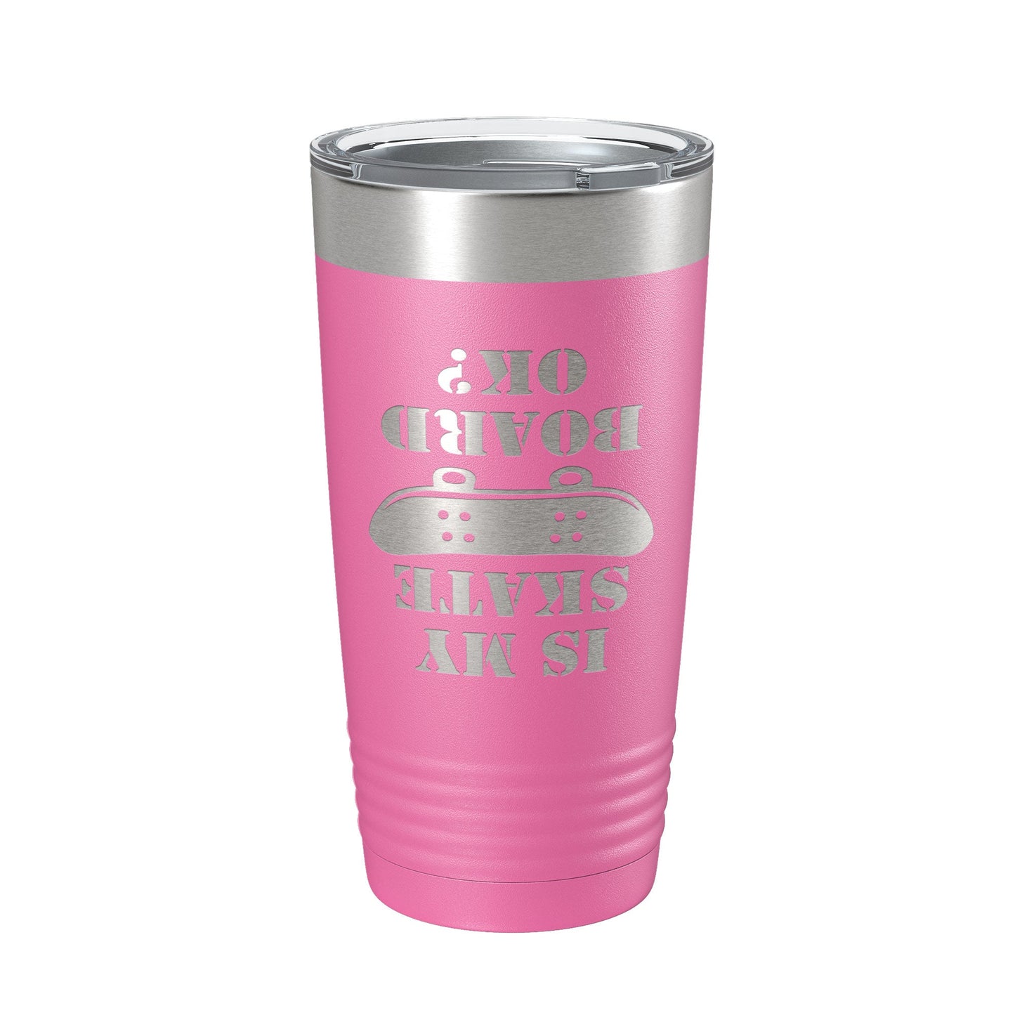 Is My Skateboard Okay Tumbler Funny Skateboarding Travel Mug Insulated Laser Engraved Coffee Cup Gift Skater Gift 20 oz